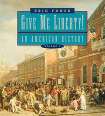 Give Me Liberty!: An American History, Seagull Edition, Volume 1