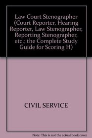 Law and Court Stenographer (Court Reporter, Hearing Reporter, Law Stenographer, Reporting Stenographer, etc.; the Complete Study Guide for Scoring H)