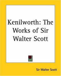 Kenilworth: The Works of Sir Walter Scott