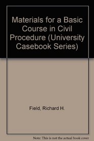Materials for a Basic Course in Civil Procedure (University Casebook Series)