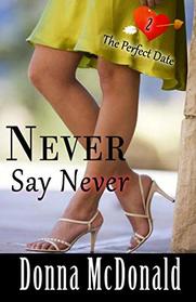 Never Say Never (The Perfect Date) (Volume 2)