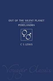 Out of the silent planet ; Perelandra / c C.S. Lewis (The Voyager classics collection)
