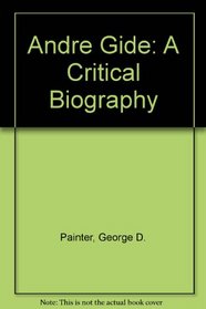 Andre Gide: A Critical Biography