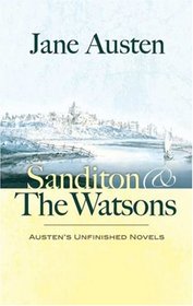 Sanditon and The Watsons: Austen's Unfinished Novels