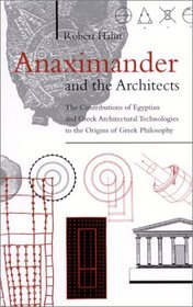 Anaximander and the Architects: The Contributions of Egyptian and Greek Architectural Technologies to the Origins of Greek Philosophy (S U N Y Series in Ancient Greek Philosophy)