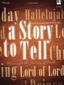 A Story to Tell: Hymns for the Journey of Faith (Lillenas Publications)