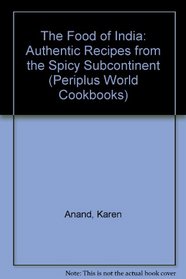 The Food of India: Authentic Recipes from the Spicy Subcontinent (Periplus World Cookbooks)