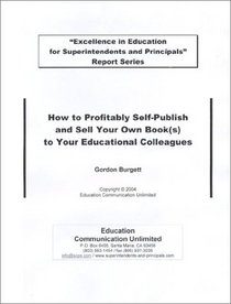 How to Profitably Self-Publish and Sell Your Own Book(s) to Your Educational Colleagues
