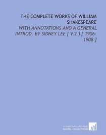 The Complete Works of William Shakespeare: With Annotations and a General Introd. By Sidney Lee [ V.2 ] [ 1906-1908 ]