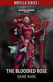 The Bloodied Rose (Warhammer 40,000: Sisters of Battle)