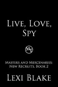 Live, Love, Spy (Masters and Mercenaries: New Recruits)
