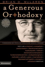 A Generous Orthodoxy : Why I am a missional, evangelical, post/protestant, liberal/conservative, mystical/poetic, biblical, charismatic/contemplative, ... anabaptist/anglican, metho (Emergentys)