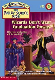 Wizards Don't Wear Graduation Gowns (Bailey School Kids, Bk 45)