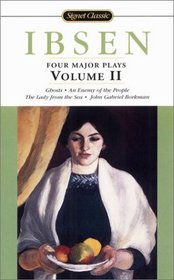 4 Major Plays, Vol. 2: Ghosts / An Enemy of the People / The Lady from the Sea / John Gabriel Borkman