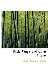Uncle Vanya and Other Stories (Large Print Edition)