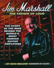 Jim Marshall: The Story of the Man Behind the World's Most Famous Guitar Amplifiers