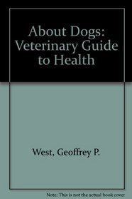 About Dogs: Veterinary Guide to Health