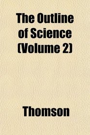 The Outline of Science (Volume 2)