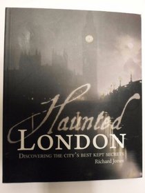 Haunted London Discovering the City's Best Kept Secrets (Discovering the City's Best Kept Secrets)