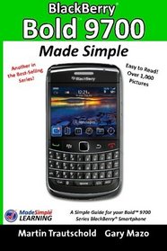 BlackBerry Bold 9700 Made Simple: A simple guide book for your BlackBerry Bold 9700 Series Smartphone