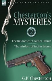Chesterton's Mysteries: 2-The Innocence of Father Brown & The Wisdom of Father Brown