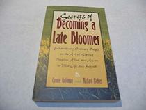Secrets of Becoming a Late Bloomer: Extraordinary Ordinary People on the Art of Staying Creative, Alive, and Aware in Mid-Life and Beyond
