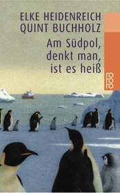 Am Sudpol, Denkt Man, Ist Es Heiss (German Edition)