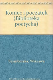 Koniec i poczatek (Biblioteka Poetycka Wydawnictwa a5) (Polish Edition)