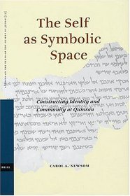 The Self As Symbolic Space: Constructing Identity and Community at Qumran (Studies on the Texts of the Desert of Judah)