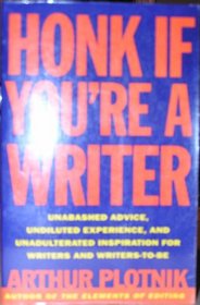 Honk If You're a Writer: Unabashed Advice, Undiluted Experience, Unadulterated Inspiration