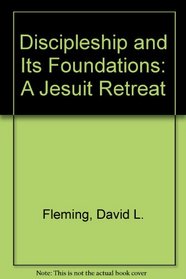 Discipleship and Its Foundations: A Jesuit Retreat