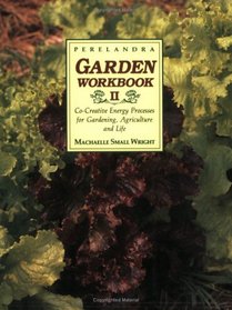 Perelandra Garden Workbook II: Co-Creative Energy Processes for Gardening, Agriculture and Life (Perelandra Garden Workbook)