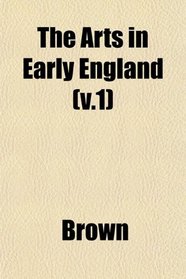 The Arts in Early England (v.1)