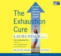 The Exhaustion Cure: Up Your Energy from Low to Go in 21 Days Unabridged on 8 CDs