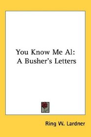 You Know Me Al: A Busher's Letters