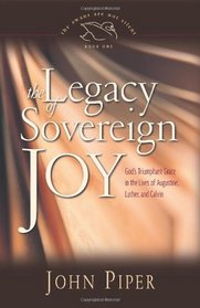 The Legacy of Sovereign Joy: God's Triumphant Grace in the Lives of Augustine, Luther, and Calvin (The Swans Are Not Silent)