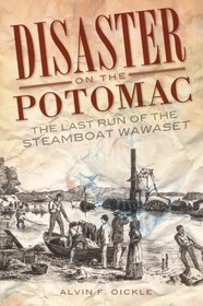 Disaster on the Potomac (DC) (VA): The Last Run of the Steamboat Wawaset
