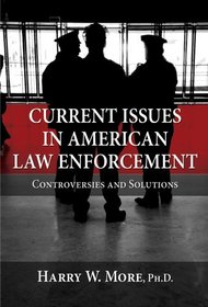 Current Issues in American Law Enforcement: Controversies and Solutions