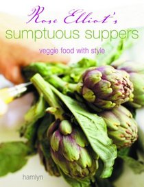 Rose Elliot's Sumptuous Suppers: Veggie Food with Style