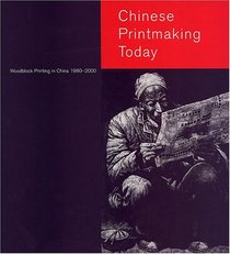 Chinese Printmaking Today: Woodblock Printing in China, 1980-2000