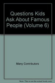 Questions Kids Ask About Famous People (Volume 6)