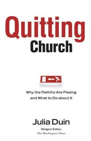 Quitting Church: Why the Faithful Are Fleeing and What to Do about It