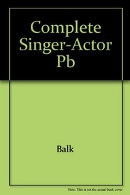 The Complete Singer-Actor: Training for Music Theater