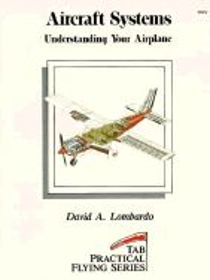 Aircraft Systems: Understanding Your Airplane (Tab Practical Flying Series)