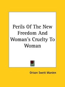 Perils of the New Freedom and Woman's Cruelty to Woman