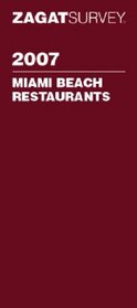 Zagat 2007 Miami Beach Restaurants (Zagatsurvey)