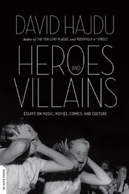 Heroes and Villains: Essays on Music, Movies, Comics, and Culture