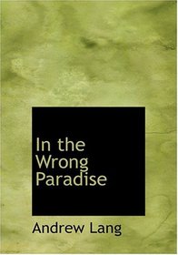In the Wrong Paradise (Large Print Edition)