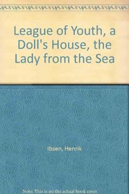 League of Youth, a Doll's House, the Lady from the Sea