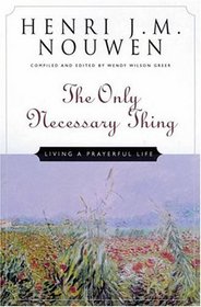 The Only Necessary Thing : Living a Prayerful Life